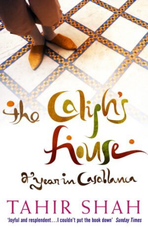 The Caliph's House: A Year in Casablanca | Tahir Shah